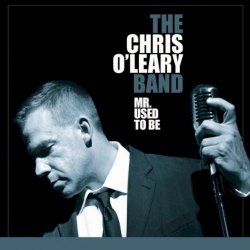 The Chris O'Leary Band - Mr. Used To Be (2010)