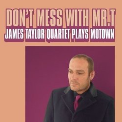 James Taylor Quartet - Don't Mess With Mr. T (2007)