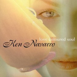 Ken Navarro - Love Coloured Soul (2004)