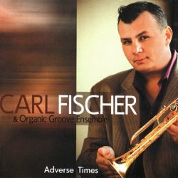 Carl Fischer - Adverse Times (2009)