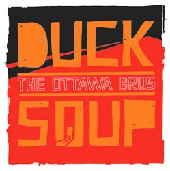 The Ottawa Bros - Duck Soup (2008)