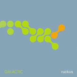 Galactic - Ruckus (2003)