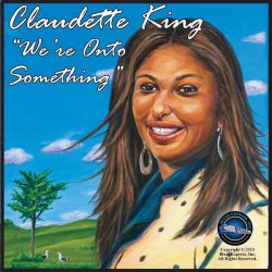 Claudette King - We're Onto Something (2010)