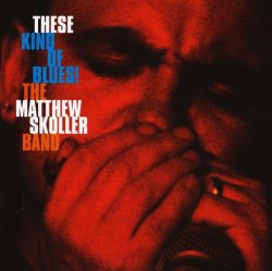 The Matthew Skoller Band  - These Kind of Blues! (2005)