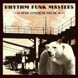 Rhythm Funk Masters - Afro-American-Arctic (2007)
