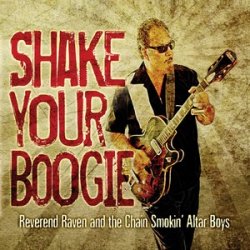 Reverend Raven & The Chain Smokin' Altar Boys - Shake Your Boogie (2010)