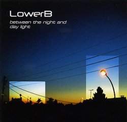 LowerB - Between The Night and Day Light (2010)