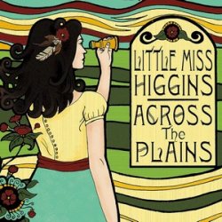 Little Miss Higgins - Across The Plains (2010)