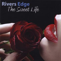 Rivers Edge - The Sweet Life (2010)
