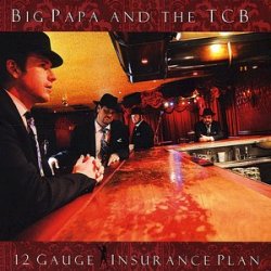Big Papa & The TCB - 12 Gauge Insurance Plan (2009)