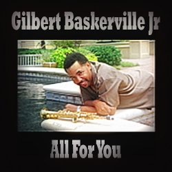 Gilbert Baskerville Jr - All For You (2010)