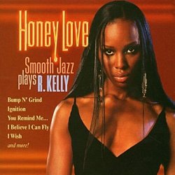 Honey Love: Smooth Jazz Plays R Kelly (2005)