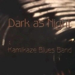 Kamikaze Blues Band - Dark As Night (2009)