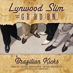 Lynwood Slim & The Igor Prado Band - Brazilian Kicks (2010)