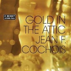 Jean F. Cochois - Gold In The Attic (2010) 2CDs