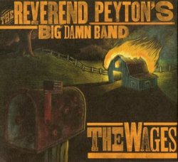 Reverend Peyton's Big Damn Band - The Wages (2010)