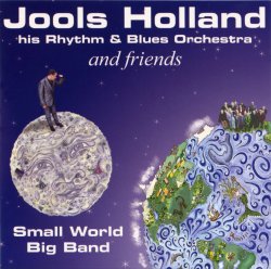 Jools Holland his Rhythm & Blues Orchestra and Friends - Small World Big Band (2001)