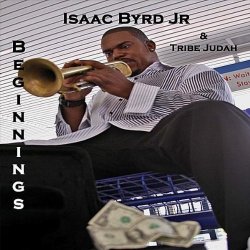 Isaac Byrd Jr & Tribe Judah -  Beginnings (2010)
