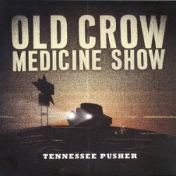 Old Crow Medicine Show - Tennessee Pusher (2008)