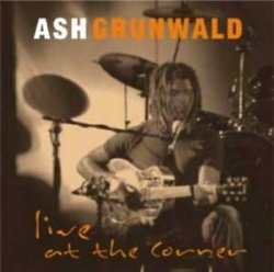 Ash Grunwald - Live at the Corner (2004)