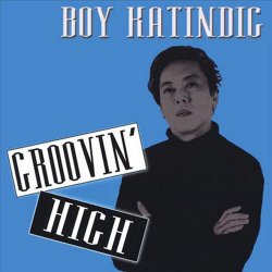 Boy Katindig - Groovin' High (2005)