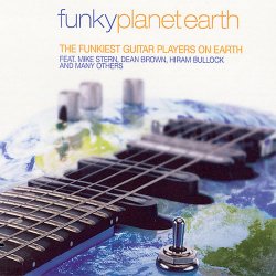 Funky Planet Earth: The Funkiest Guitar Players on Earth (2007)