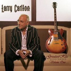 Larry Carlton - Greatest Hits: Rerecorded Volume One (2008)