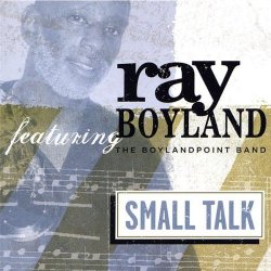Ray Boyland & The BoylandPoint Band - Small Talk (2007)