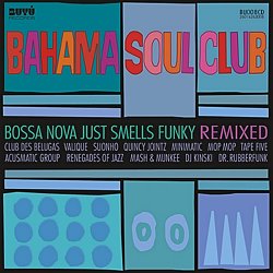 The Bahama Soul Club - Bossa Nova Just Smells Funky [Remixed] (2011)