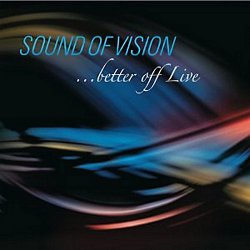 Sound Of Vision - ...Better Off Live (2010)