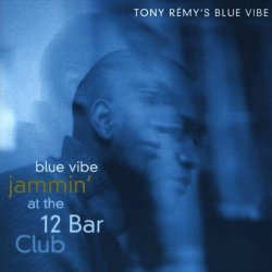 Tony Remy Blue Vibe - Jammin At The 12 Bar Club (1998)