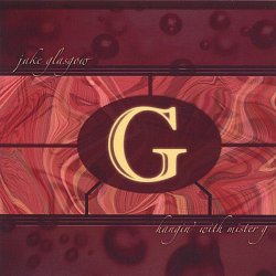 Jake Glasgow - Hangin' With Mister G (2007)