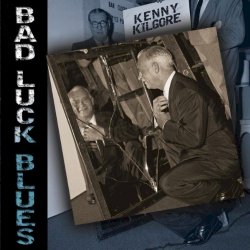 Kenny Kilgore - Bad Luck Blues (2011)