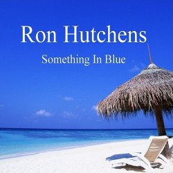 Ron Hutchens - Something In Blue (2009)