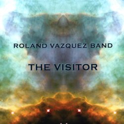 Roland Vazquez Band - The Visitor (2010) lossless