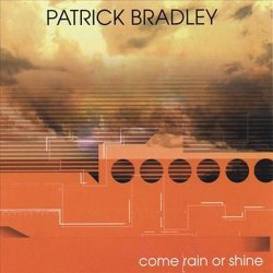 Patrick Bradley - Come Rain Or Shine (2006)