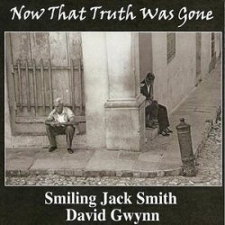 Smiling Jack Smith & David Gwynn - Now That Truth Was Gone (2011)