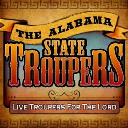 The Alabama State Troupers - Live Troupers For The Lord (2010)