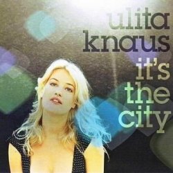 Ulita Knaus - It’s The City (2007)