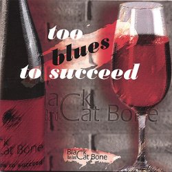 Black Cat Bone Blues Band - Too Blues To Succeed (2006)