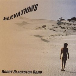 Bobby Blackston Band - Elevations (2006)