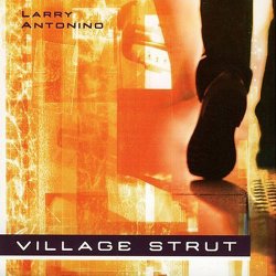 Larry Antonino - Village Strut (2001)