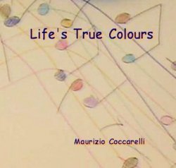 Maurizio Coccarelli - Life's True Colours (2009)