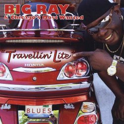Big Ray & Chicago's Most Wanted - Travellin' Lite (2010)