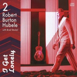 Robert Burton Hubele - I Get Lonely (2011)