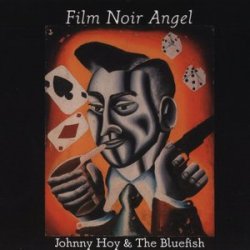 Johnny Hoy & The Bluefish - Film Noir Angel (2006)