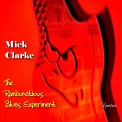 Mick Clarke - The Rambunctious Blues Experiment (2011)