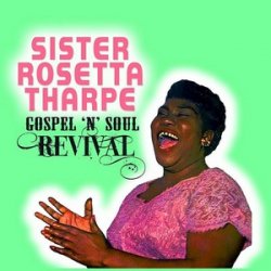 Sister Rosetta Tharpe - Gospel 'N' Soul Revival (2009)