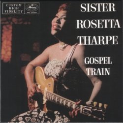 Sister Rosetta Tharpe - Gospel Train (2002)