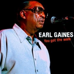 Earl Gaines - You Got The Walk (2011)